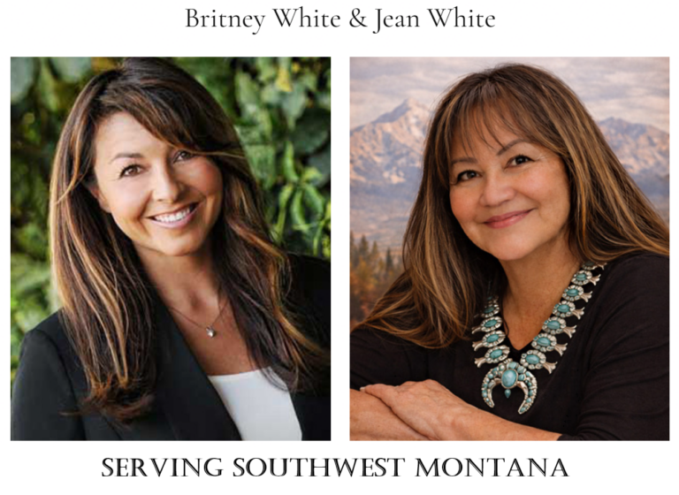 Britney White and Jean White, Bozeman Montana Realtors, serving Southwest Montana with local expertise in Bozeman, Belgrade, Big Sky, Livingston, Three Forks, Manhattan, and Paradise Valley real estate.